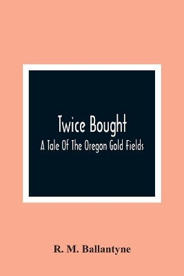 Twice Bought: A Tale Of The Oregon Gold Fields book