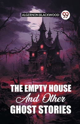 The The Empty House And Other Ghost Stories by Algernon Blackwood