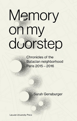Memory on My Doorstep: Chronicles of the Bataclan Neighborhood, Paris 2015-2016 book