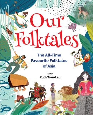 Our Folktales: The All-time Favourite Folktales From Asia by Ruth Wan