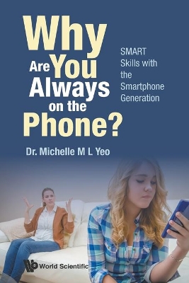 Why Are You Always On The Phone? Smart Skills With The Smartphone Generation by Michelle Mei Ling Yeo