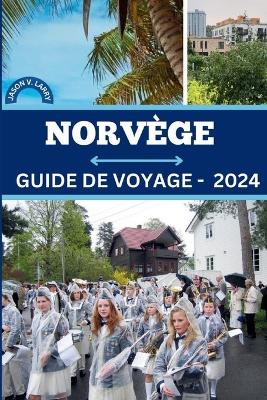 Guide de Voyage En Norvège 2024: Fjords enchanteurs, culture mystique, opportunités d'emploi, style de vie intéressant et secrets les mieux gardés de Norvège book