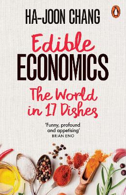 Edible Economics: A Hungry Economist Explains the World by Ha-Joon Chang