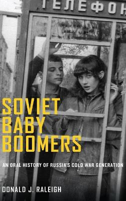 Soviet Baby Boomers by Donald J. Raleigh
