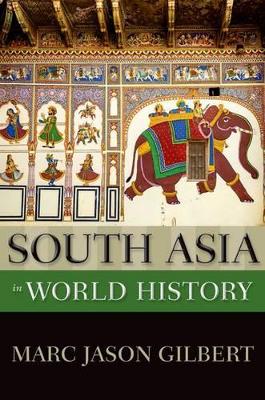 South Asia in World History by Marc Jason Gilbert