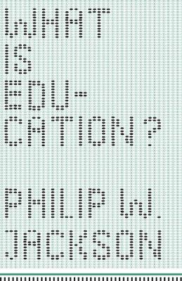 What is Education? by Philip W. Jackson