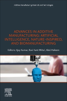 Advances in Additive Manufacturing: Artificial Intelligence, Nature-Inspired, and Biomanufacturing book