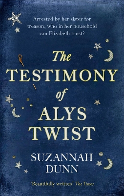 The Testimony of Alys Twist: 'Beautifully written' The Times by Suzannah Dunn
