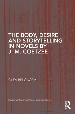 The Body, Desire and Storytelling in Novels by J. M. Coetzee book