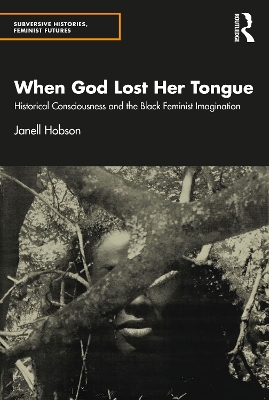 When God Lost Her Tongue: Historical Consciousness and the Black Feminist Imagination book