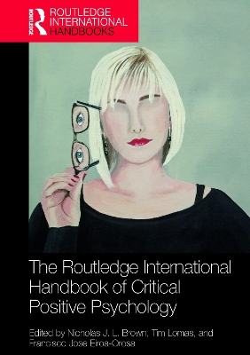The Routledge International Handbook of Critical Positive Psychology by Nicholas J. L. Brown