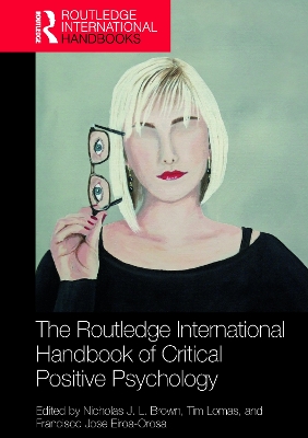 The The Routledge International Handbook of Critical Positive Psychology by Nicholas J. L. Brown