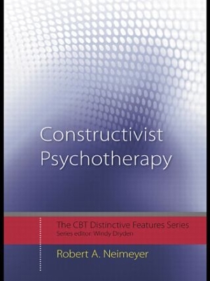 Constructivist Psychotherapy by Robert A. Neimeyer
