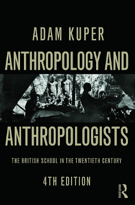 Anthropology and Anthropologists by Adam Kuper