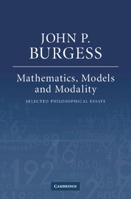 Mathematics, Models, and Modality by John P. Burgess
