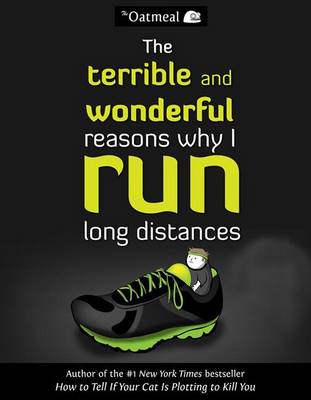The Terrible and Wonderful Reasons Why I Run Long Distances by The Oatmeal