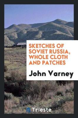 Sketches of Soviet Russia, Whole Cloth and Patches by John Varney