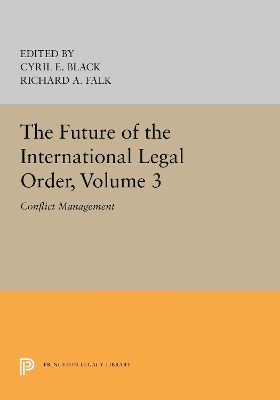 The The Future of the International Legal Order, Volume 3: Conflict Management by Cyril E. Black