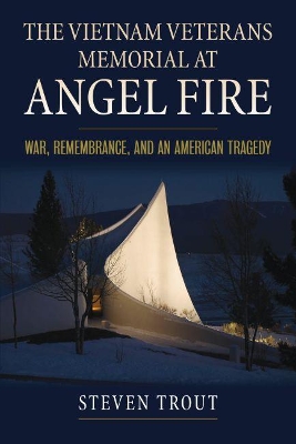 The Vietnam Veterans Memorial at Angel Fire: War, Remembrance, and an American Tragedy book