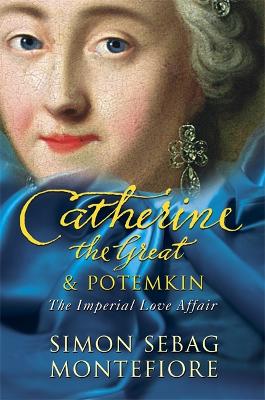 Catherine the Great and Potemkin: The Imperial Love Affair by Simon Sebag Montefiore