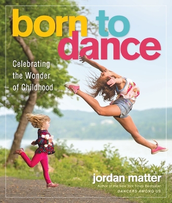 Born to Dance: Celebrating the Wonder of Childhood book