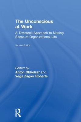 The The Unconscious at Work: A Tavistock Approach to Making Sense of Organizational Life by Anton Obholzer