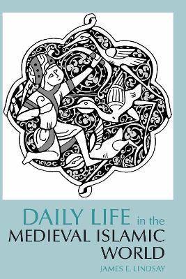 Daily Life in the Medieval Islamic World by James E. Lindsay