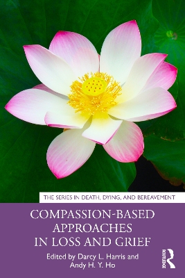 Compassion-Based Approaches in Loss and Grief by Darcy L. Harris