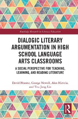 Dialogic Literary Argumentation in High School Language Arts Classrooms: A Social Perspective for Teaching, Learning, and Reading Literature by David Bloome