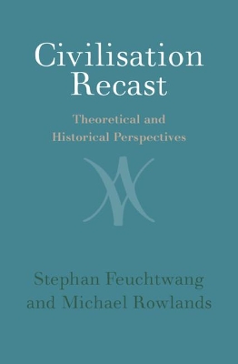 Civilisation Recast: Theoretical and Historical Perspectives by Stephan Feuchtwang