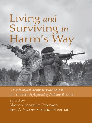 Living and Surviving in Harm's Way: A Psychological Treatment Handbook for Pre- and Post-Deployment of Military Personnel by Sharon Morgillo Freeman