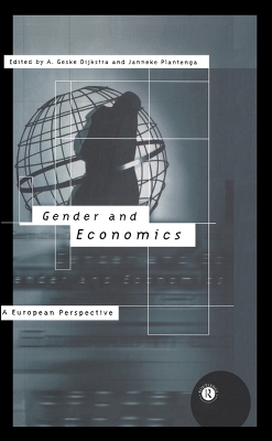 Gender and Economics: A European Perspective by Geske Dijkstra