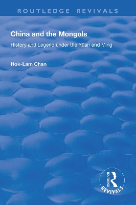 China and the Mongols: History and Legend Under the Yüan and Ming by Hok-Lam Chan
