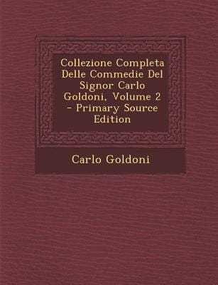 Collezione Completa Delle Commedie del Signor Carlo Goldoni, Volume 2 - Primary Source Edition book
