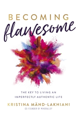 Becoming Flawesome: The Key to Living an Imperfectly Authentic Life book