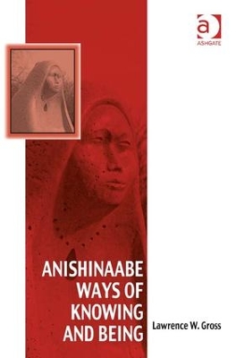 Anishinaabe Ways of Knowing and Being book