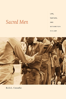 Sacred Men: Law, Torture, and Retribution in Guam book