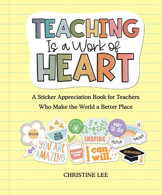Teaching Is a Work of Heart: A Sticker Appreciation Book for Teachers Who Make the World a Better Place book
