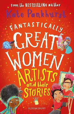Fantastically Great Women Artists and Their Stories by Ms Kate Pankhurst