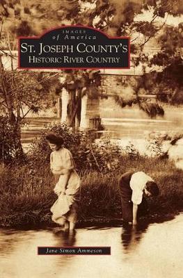 St. Joseph County's Historic River Country by Jane Simon Ammeson