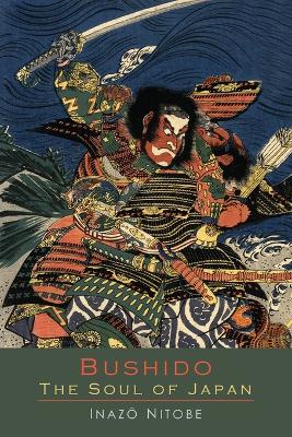 Bushido the Soul of Japan: An Exposition of Japanese Thought by Inazo Nitobe