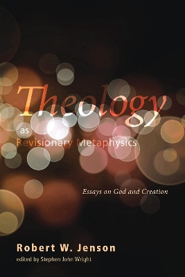 Theology as Revisionary Metaphysics by Robert W Jenson