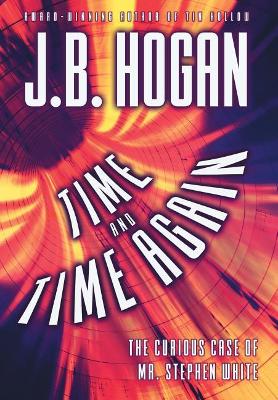 Time and Time Again: The Curious Case of Mr. Stephen White by J B Hogan