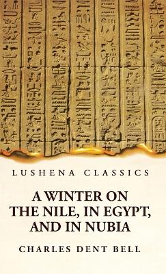 A Winter on the Nile, in Egypt, and in Nubia by Charles Dent Bell