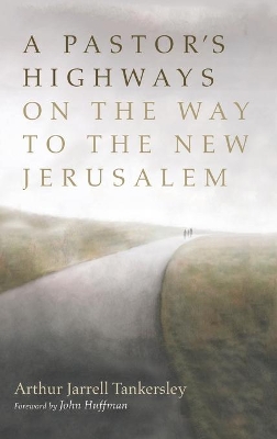 A Pastor's Highways on the Way to the New Jerusalem by Arthur Jarrell Tankersley