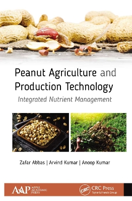 Peanut Agriculture and Production Technology: Integrated Nutrient Management by Zafar Abbas