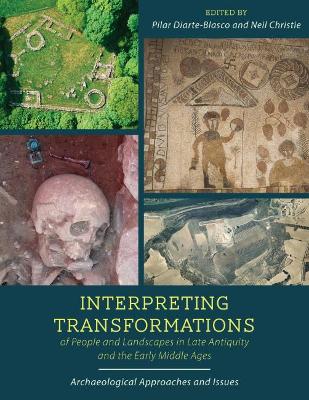 Interpreting Transformations of People and Landscapes in Late Antiquity and the Early Middle Ages: Archaeological Approaches and Issues book