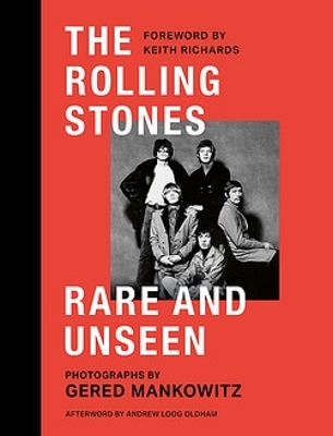 The Rolling Stones Rare and Unseen: Foreword by Keith Richards, afterword by Andrew Loog Oldham book