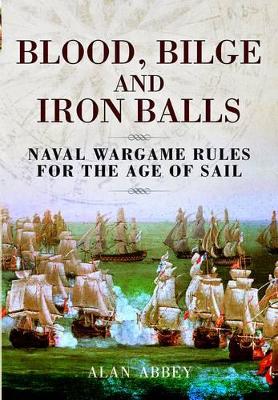 Blood, Bilge and Iron Balls by Alan Abbey