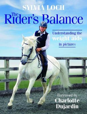 The Rider's Balance: Understanding the weight aids in pictures by Sylvia Loch